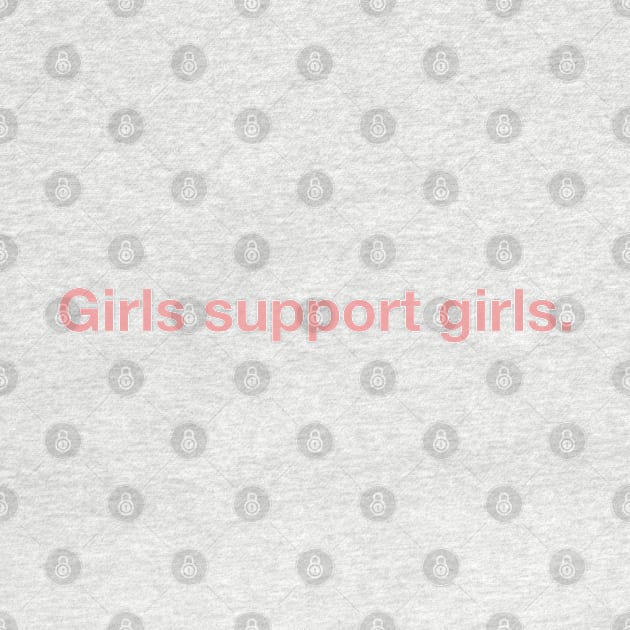 Girls Support Girls. by CityNoir